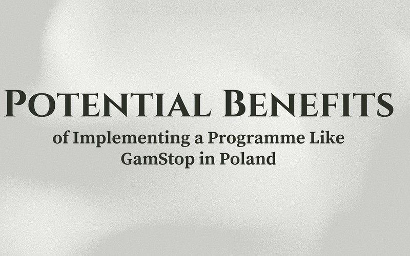 The Potential Benefits of Implementing a Programme Like GamStop in Poland