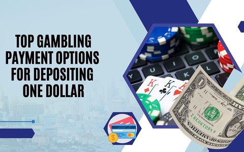 Top Casino Payment Options for Depositing One Dollar
